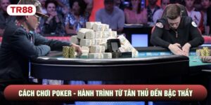 Cách Chơi Poker - Hành Trình Từ Tân Thủ Đến Bậc Thầy